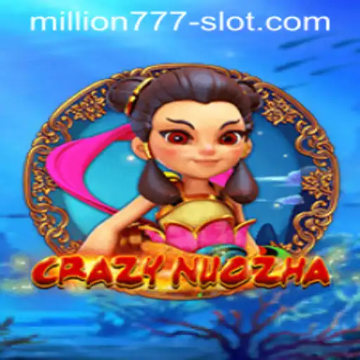Exploring the World of CrazyNuoZha and Million 777 Slot Game
