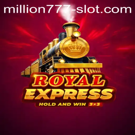 Exploring the Thrills of RoyalExpress: Million 777 Slot